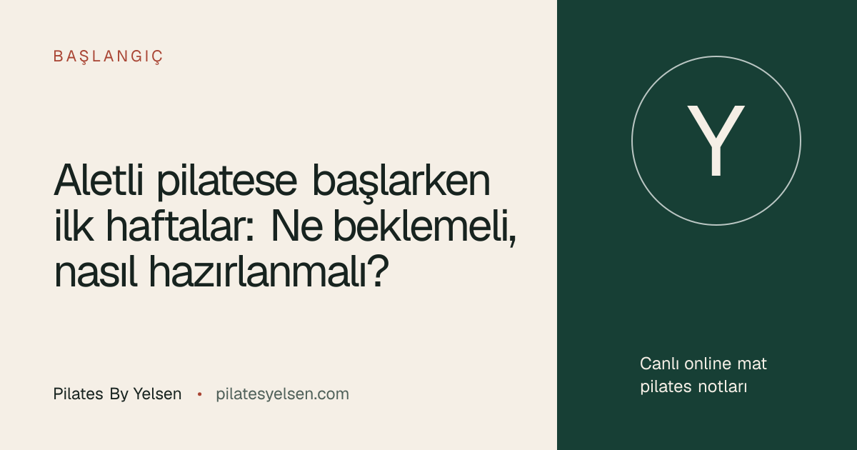 Aletli pilatese başlarken ilk haftalar: Ne beklemeli, nasıl hazırlanmalı? · Pilates By Yelsen