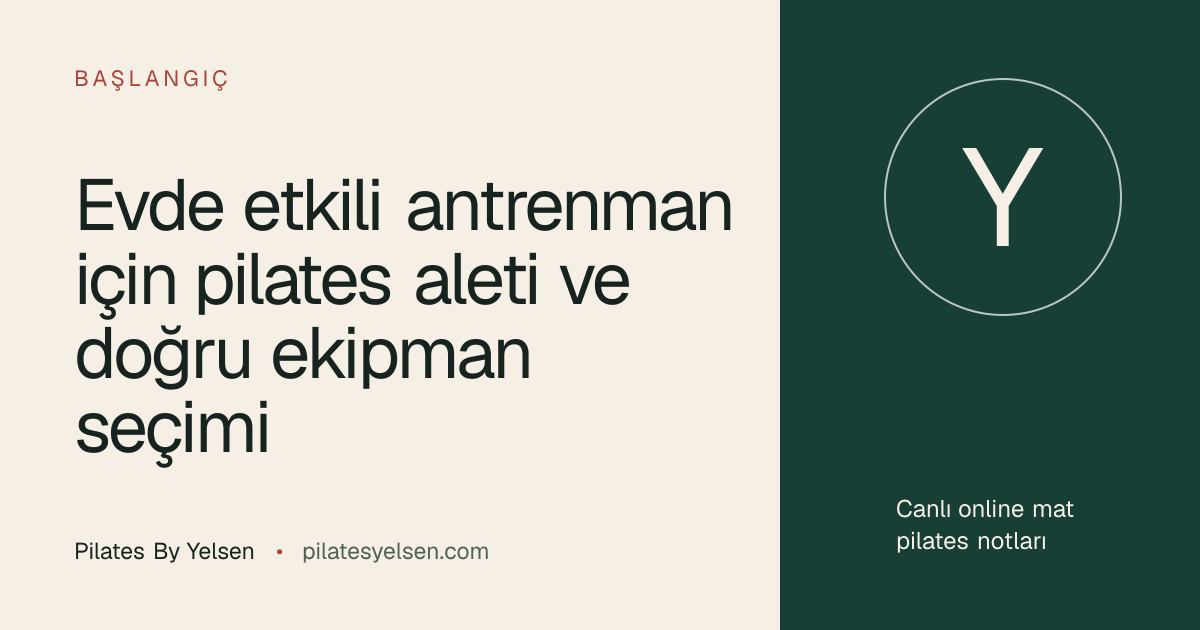 Evde etkili antrenman için pilates aleti ve doğru ekipman seçimi · Pilates By Yelsen