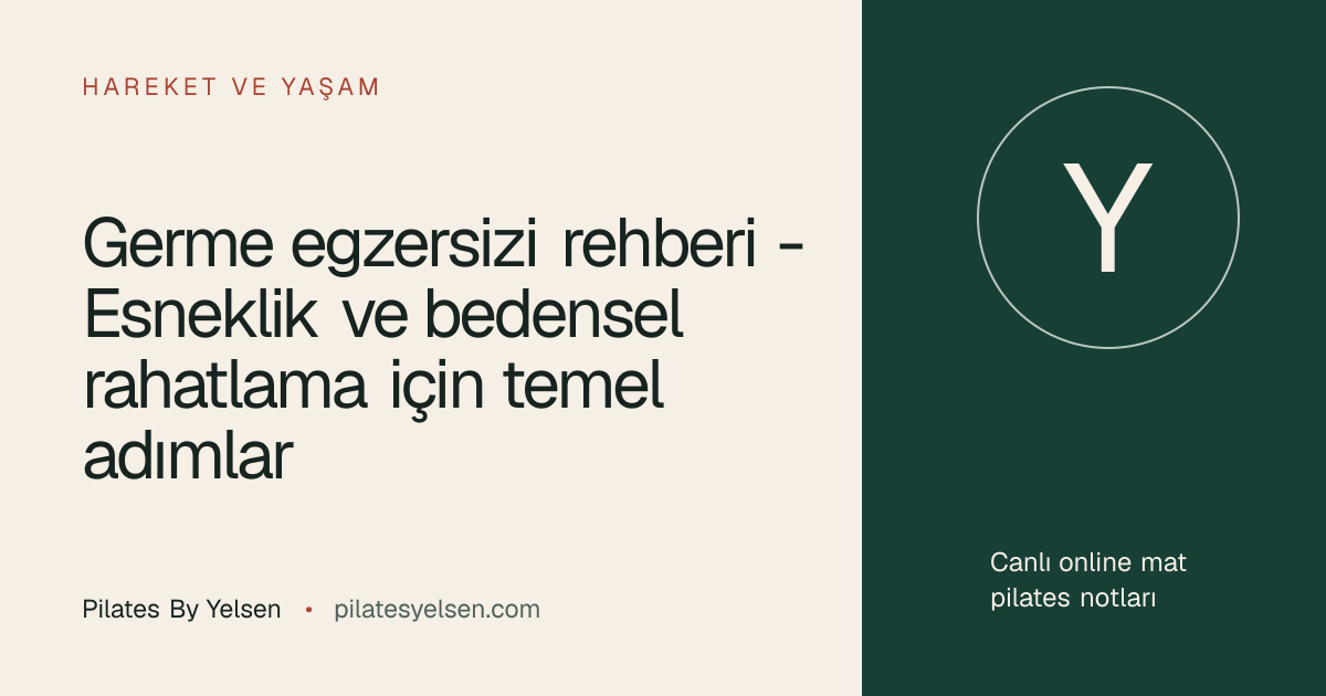 Germe egzersizi rehberi - Esneklik ve bedensel rahatlama için temel adımlar · Pilates By Yelsen
