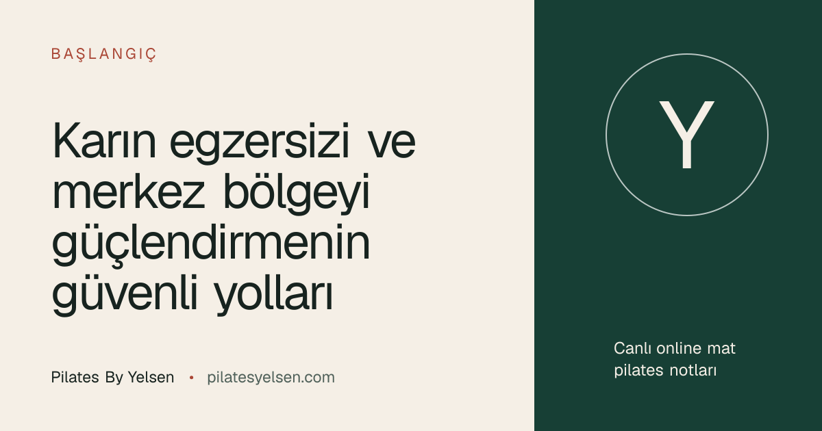 Karın egzersizi ve merkez bölgeyi güçlendirmenin güvenli yolları · Pilates By Yelsen