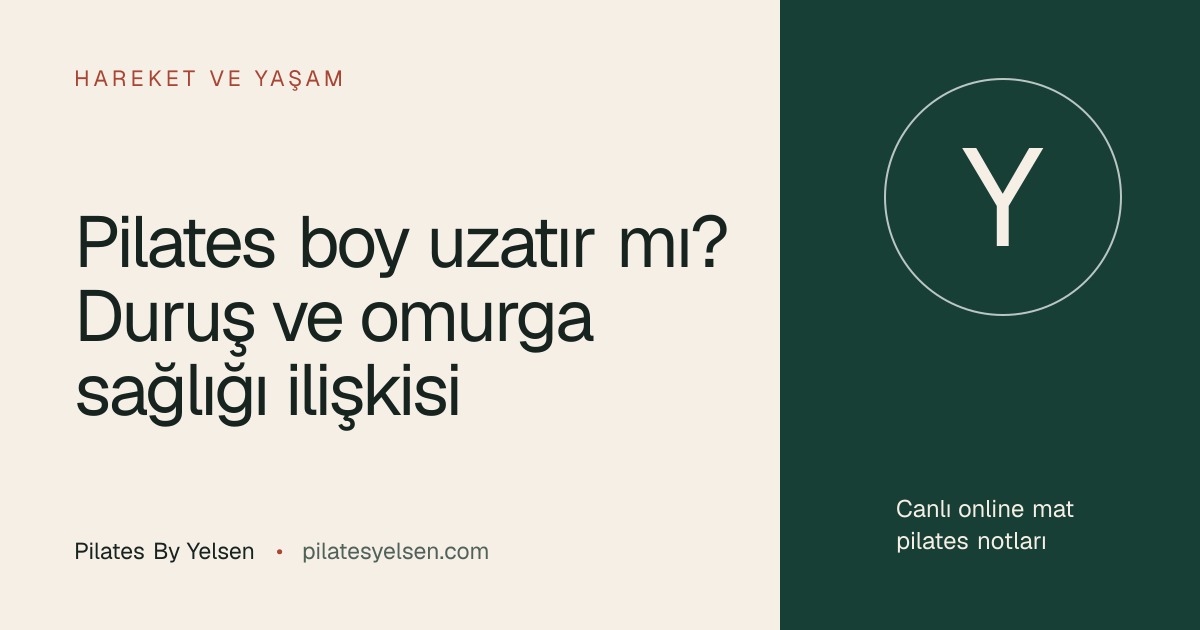 Pilates boy uzatır mı? Duruş ve omurga sağlığı ilişkisi · Pilates By Yelsen
