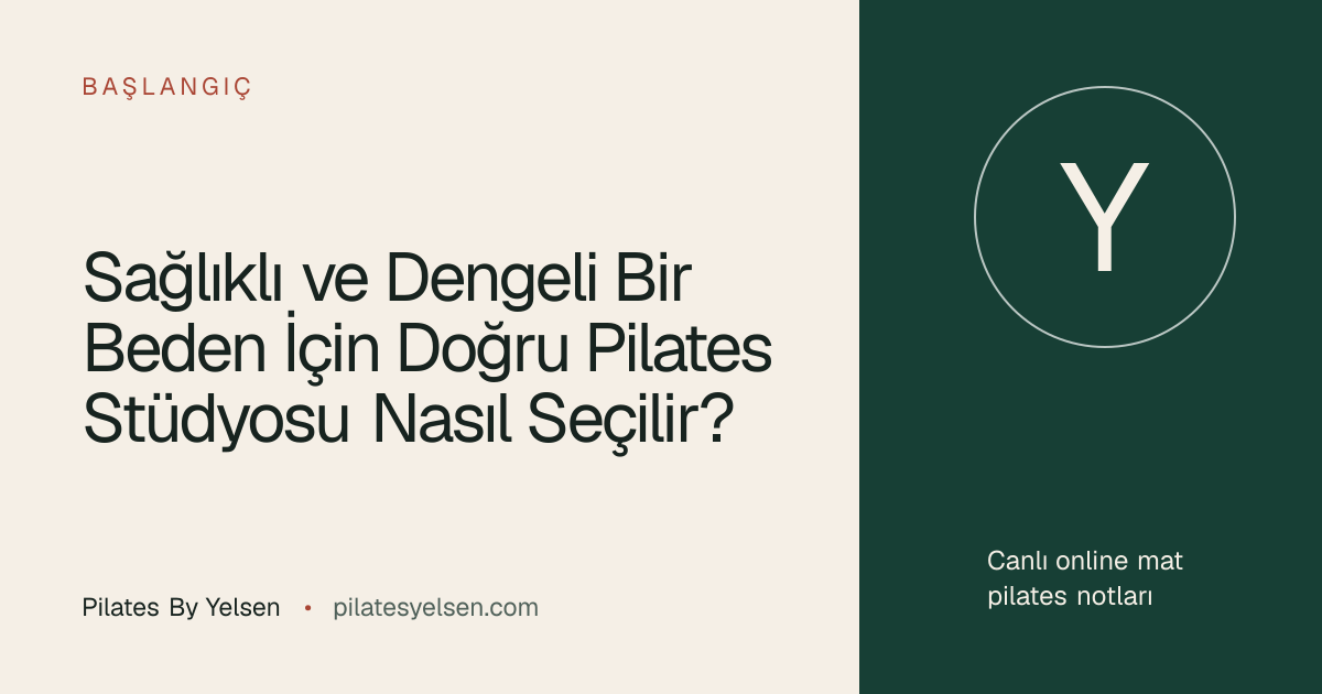Sağlıklı ve Dengeli Bir Beden İçin Doğru Pilates Stüdyosu Nasıl Seçilir? · Pilates By Yelsen