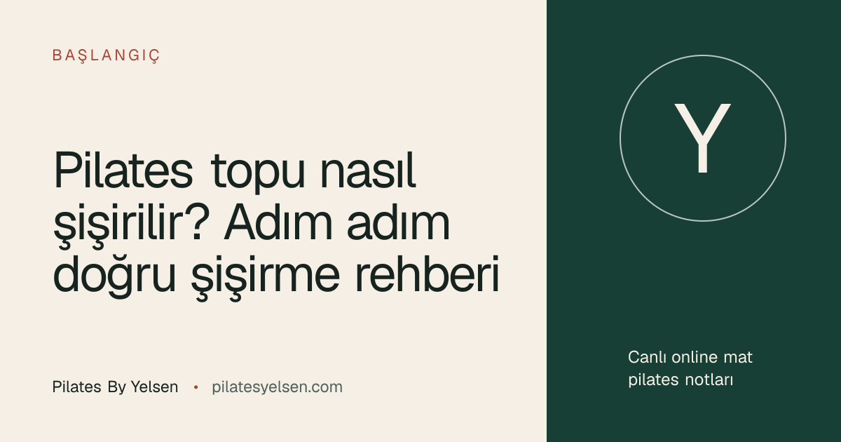 Pilates topu nasıl şişirilir? Adım adım doğru şişirme rehberi · Pilates By Yelsen