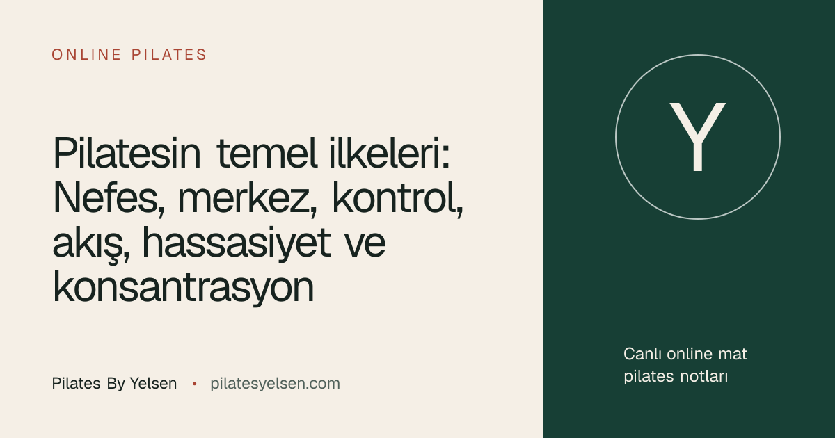 Pilatesin temel ilkeleri: Nefes, merkez, kontrol, akış, hassasiyet ve konsantrasyon · Pilates By Yelsen