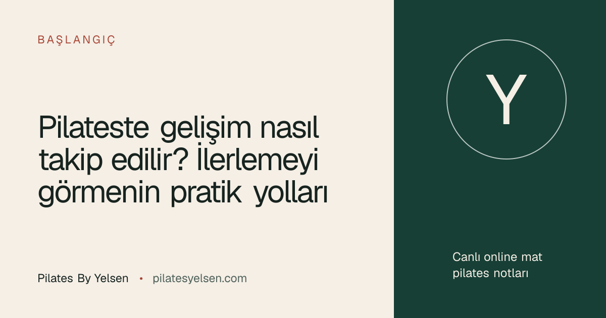 Pilateste gelişim nasıl takip edilir? İlerlemeyi görmenin pratik yolları · Pilates By Yelsen